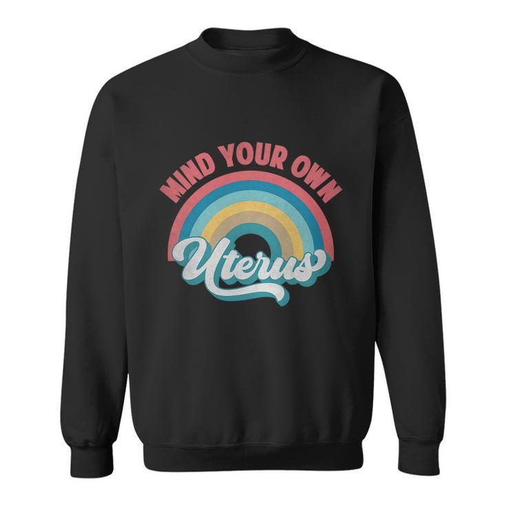 Mind Your Own Uterus Pro Choice Feminist Womens Rights Rainbow Design Tshirt Sweatshirt