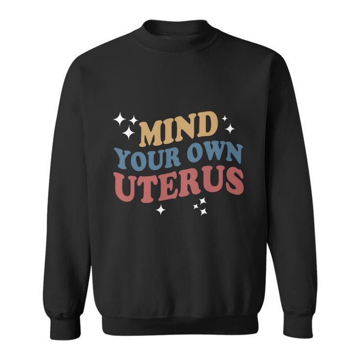 Mind Your Own Uterus Pro Choice Feminist Womens Rights Sweatshirt