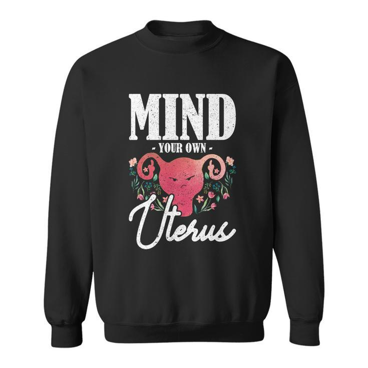 Mind Your Own Uterus Pro Choice Gift V2 Sweatshirt