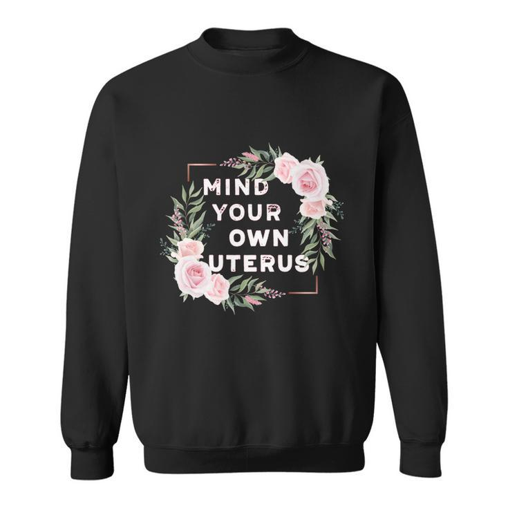 Mind Your Own Uterus Pro Choice Womens Rights Feminist Cool Gift Sweatshirt