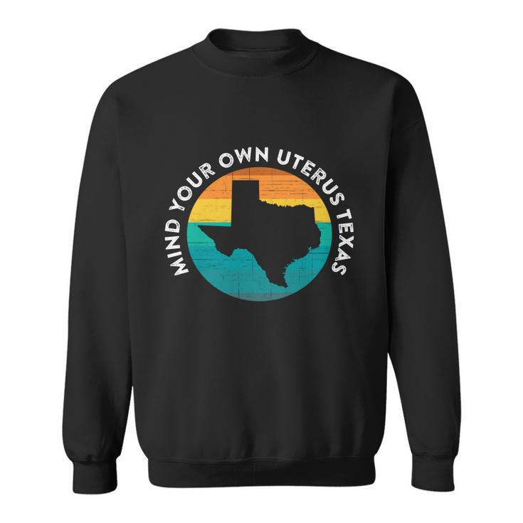 Mind Your Own Uterus Texas Ban Pro Choice Quote Saying Meme Gift Sweatshirt