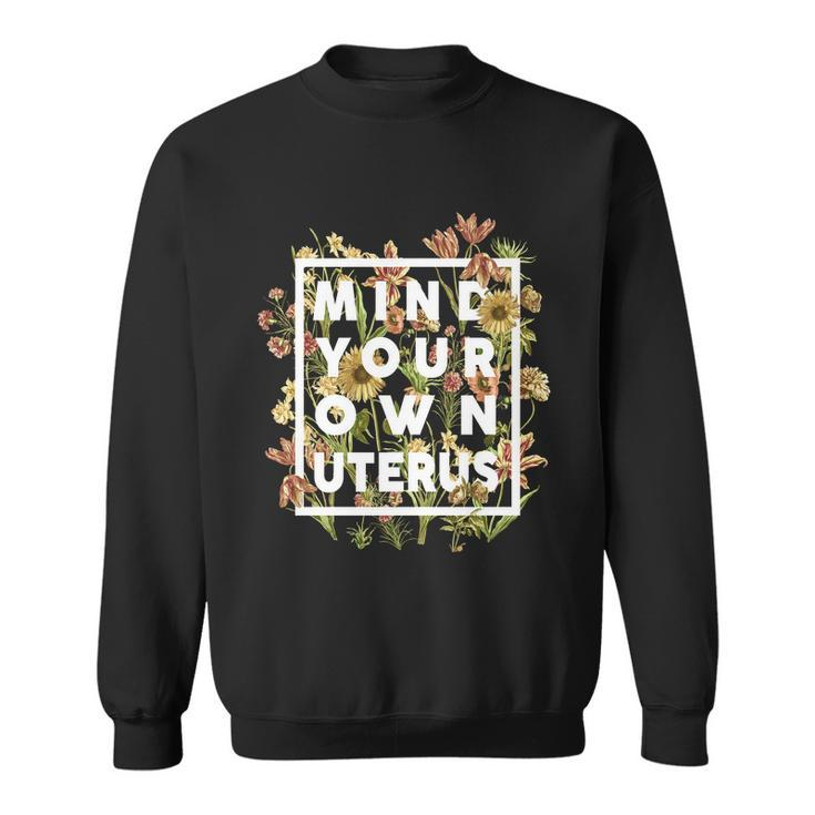 Mind Your Own Uterus Vintage Floral Flower Yk Sweatshirt