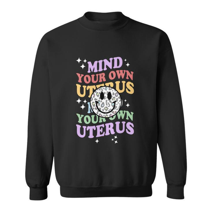 Mind Your Uterus Feminist Womens Rights V2 Sweatshirt