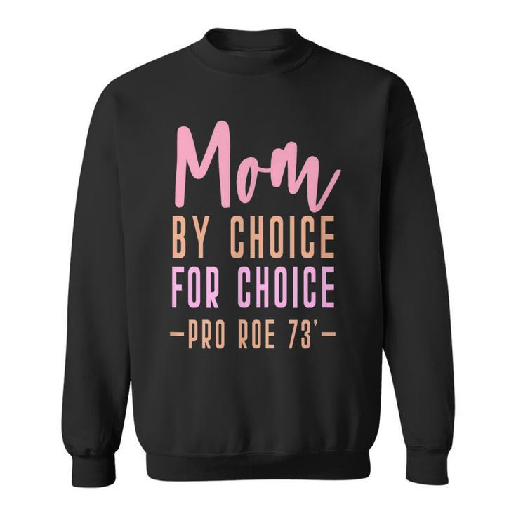 Mom By Choice For Choice - Pro Roe 1973 Mother Mama Momma  Sweatshirt
