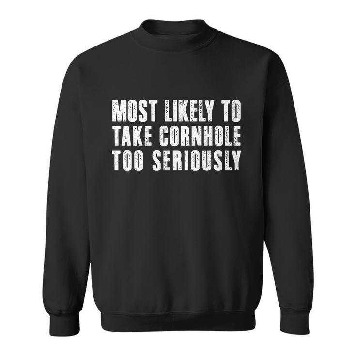 Most Likely To Take Cornhole Too Seriously Sweatshirt