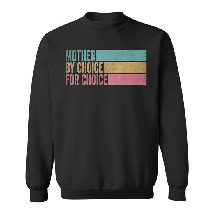 Mother By Choice For Choice Pro Choice Feminist Rights  Sweatshirt