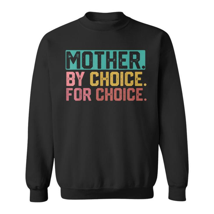 Mother By Choice For Choice Pro Choice Feminist Rights  Sweatshirt