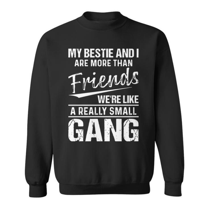 My Bestie And I Are More Than Friends Sweatshirt