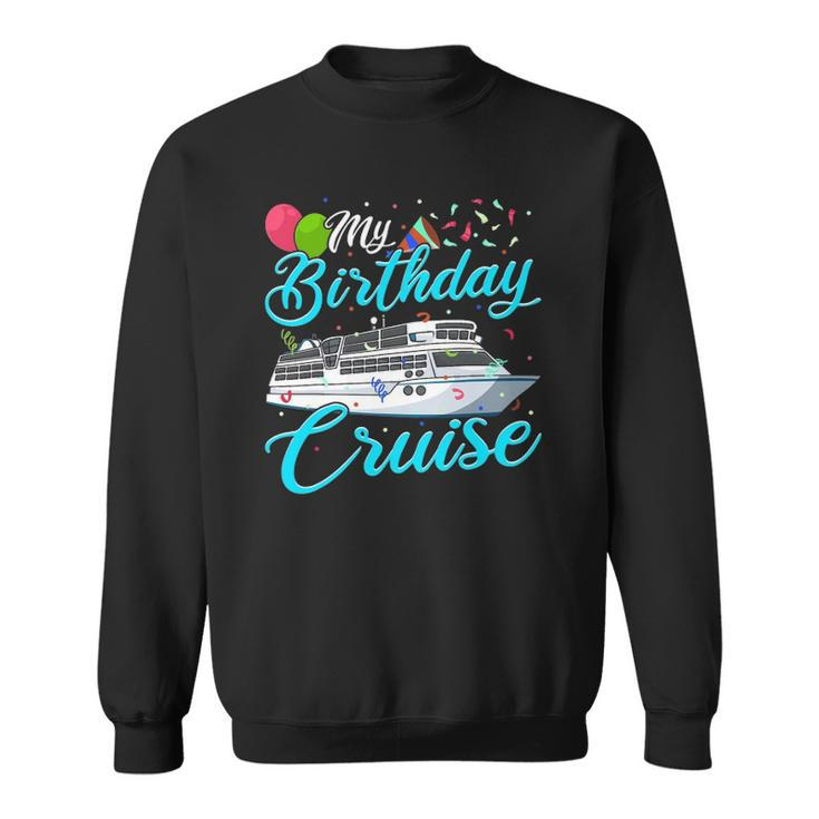 My Birthday Cruise T Ship Vacation Party Gift Cruising Men Women Sweatshirt Graphic Print Unisex