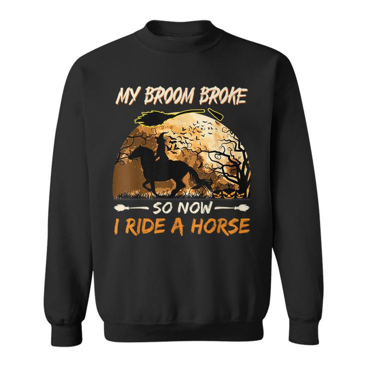 My Broom Broke So Now I Ride A Horse Witch Riding Halloween Sweatshirt