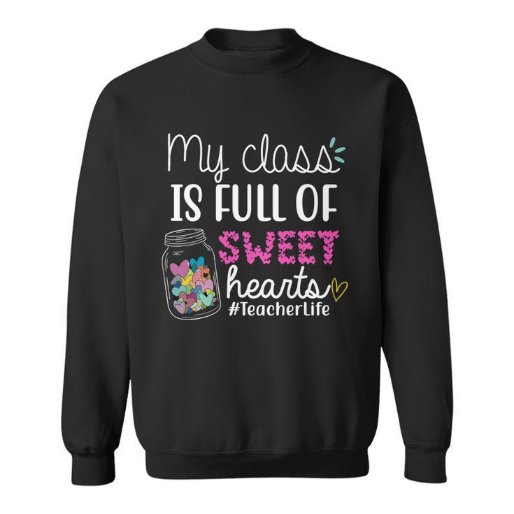 My Class Is Full Of Sweet Hearts Teacher Life V2 Sweatshirt