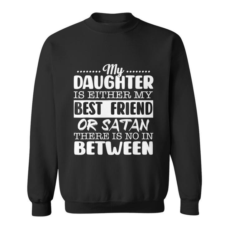 My Daughter Is Either My Best Friend Or Satan Mom Funny Tee Sweatshirt