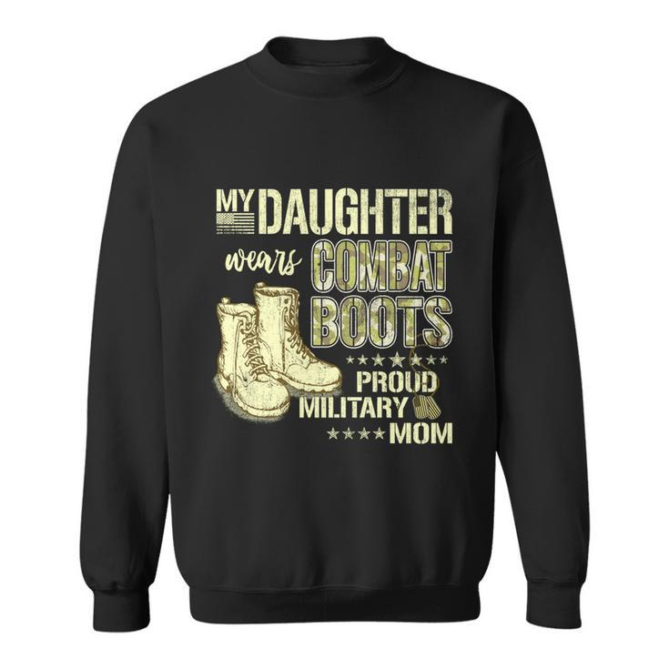 My Daughter Wears Combat Boots Gift Proud Military Mom Gift Sweatshirt