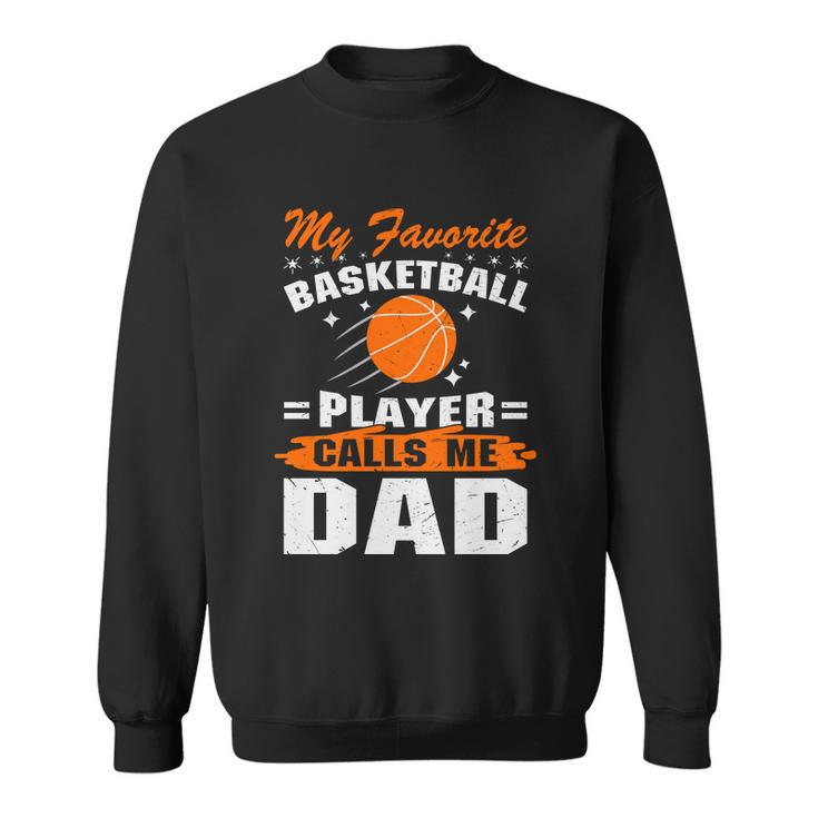 My Favorite Basketball Player Calls Me DadFunny Basketball Dad Quote Sweatshirt