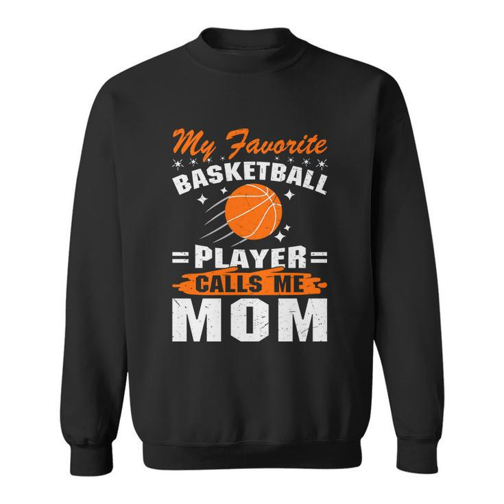My Favorite Basketball Player Calls Me Mom Funny Basketball Mom Quote Sweatshirt