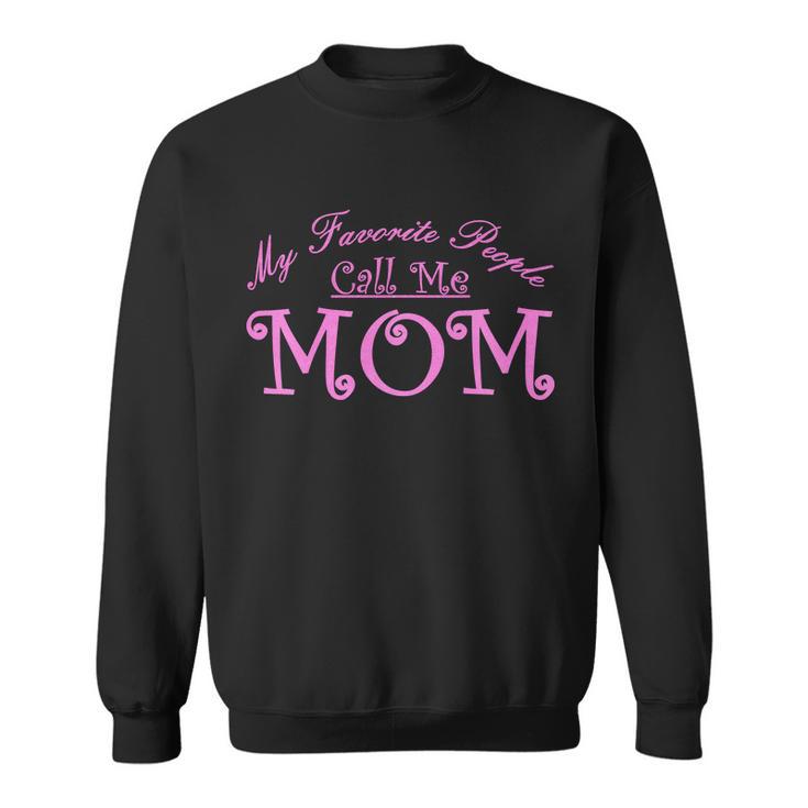 My Favorite People Call Me Mom Tshirt Sweatshirt