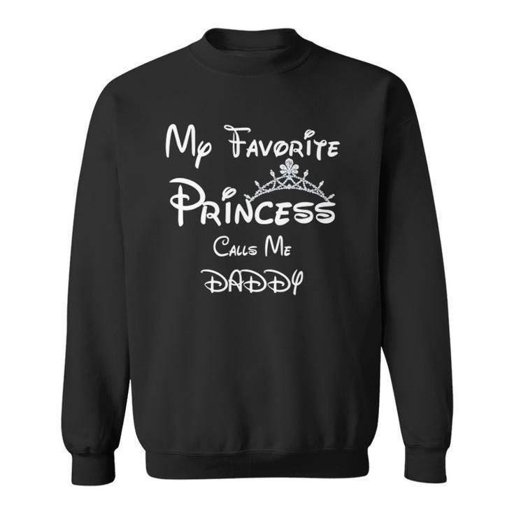 My Favorite Princess Calls Me Daddy Tees Dad Daughter Sweatshirt