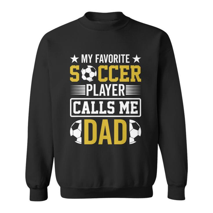 My Favorite Soccer Player Calls Me Dad Sweatshirt