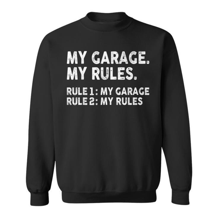My Garage My Rules - Rule 1 My Garage Rule 2 My Rules  Sweatshirt