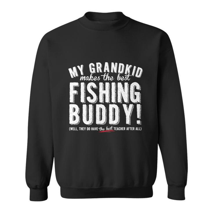 My Grandkid Makes The Best Fishing Buddy Funny Sweatshirt