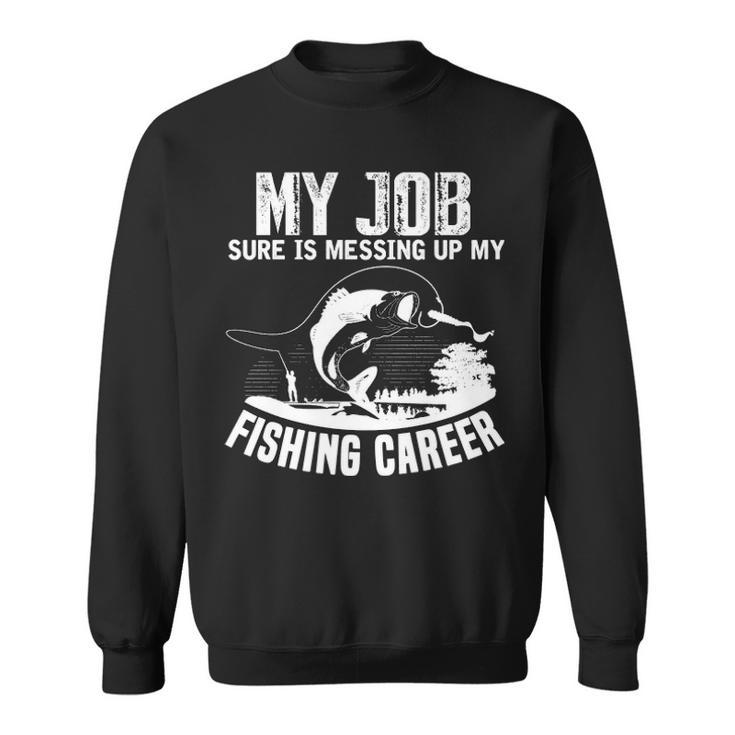 My Job - Messing Up My Fishing Career Sweatshirt