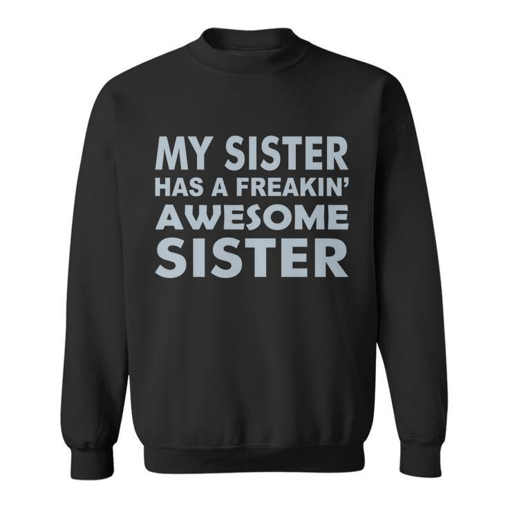 My Sister Has A Freakin Awesome Sister V2 Sweatshirt