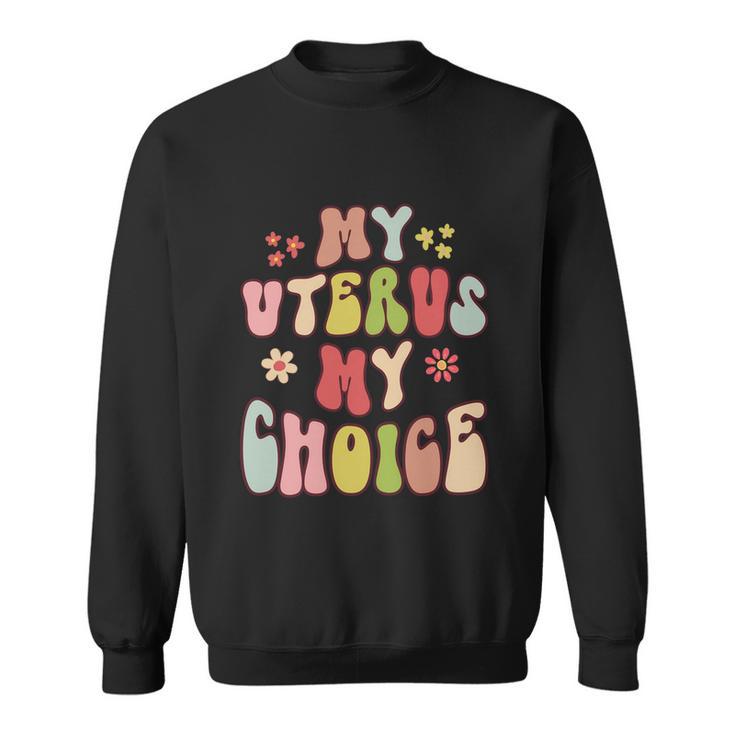 My Uterus My Choice Floral Style Reproductive Rights Gift Sweatshirt