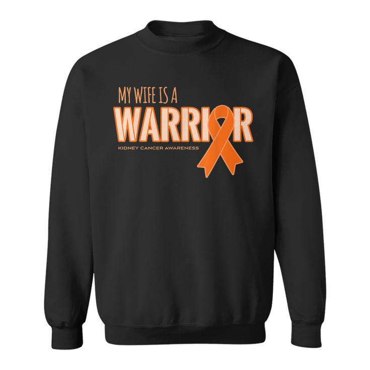 My Wife Is A Warrior - Kidney Cancer Awareness  Sweatshirt
