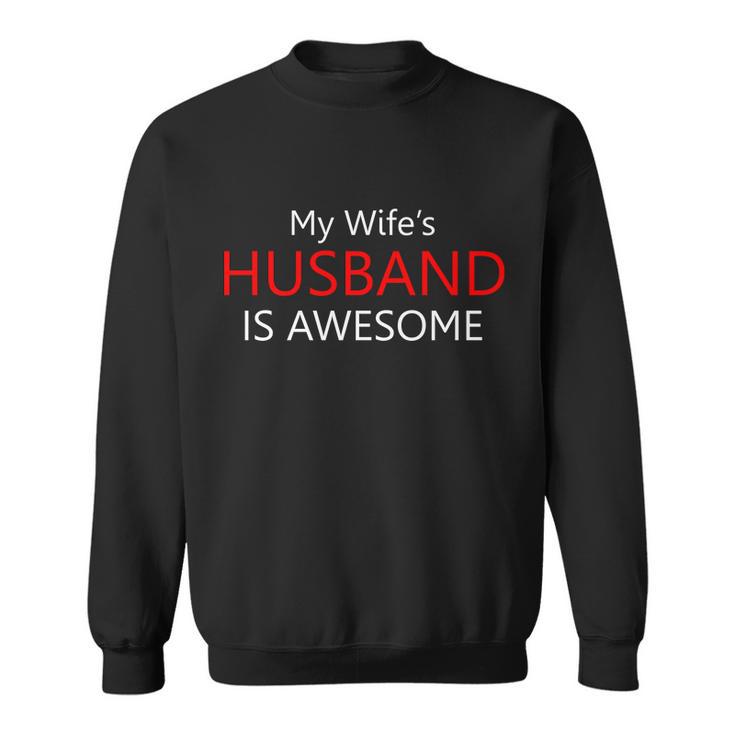 My Wifes Husband Is Awesome Sweatshirt