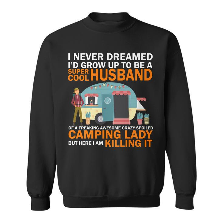 Never Dreamed Id Grow Up To Be A Super Cool Camping Husband Sweatshirt