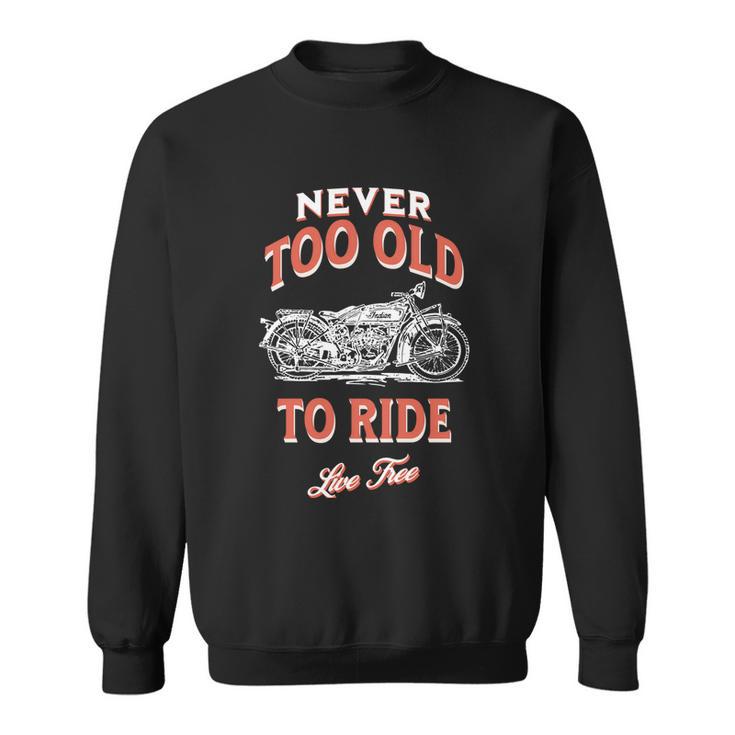 Never Too Old To Ride Live Free Gift Sweatshirt