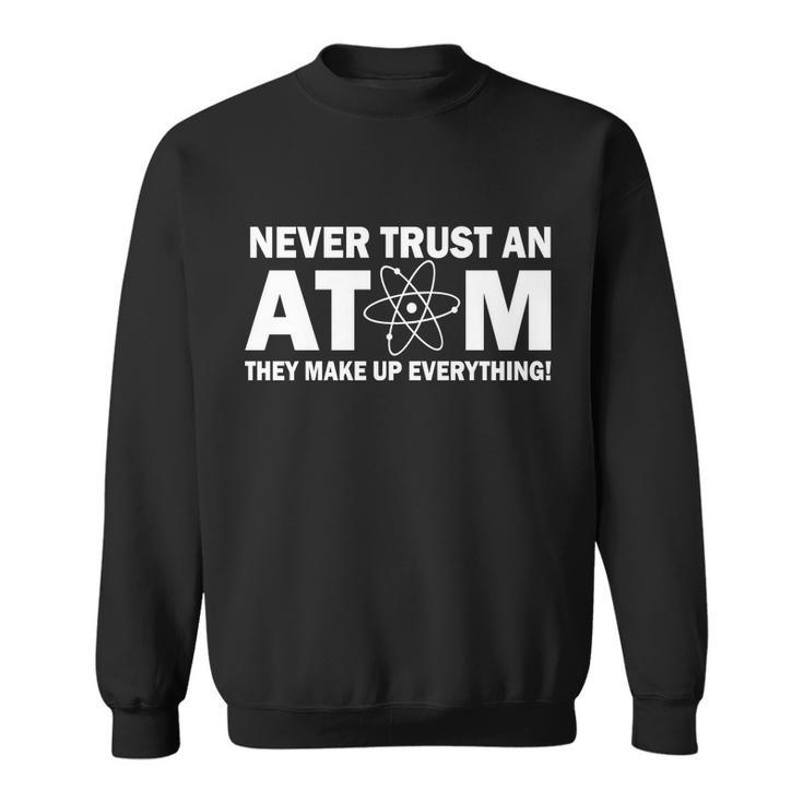 Never Trust An Atom They Make Up Everything Tshirt Sweatshirt