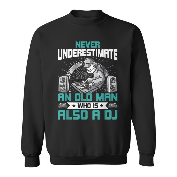 Never Underestimate An Old Man Who Is Also A Dj Music  V2 Sweatshirt