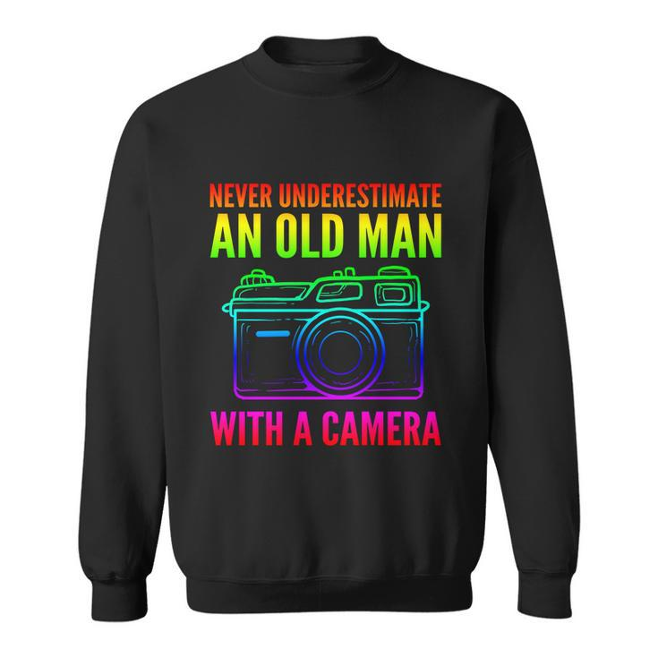 Never Underestimate An Old Man With A Camera Photographer Gift Sweatshirt