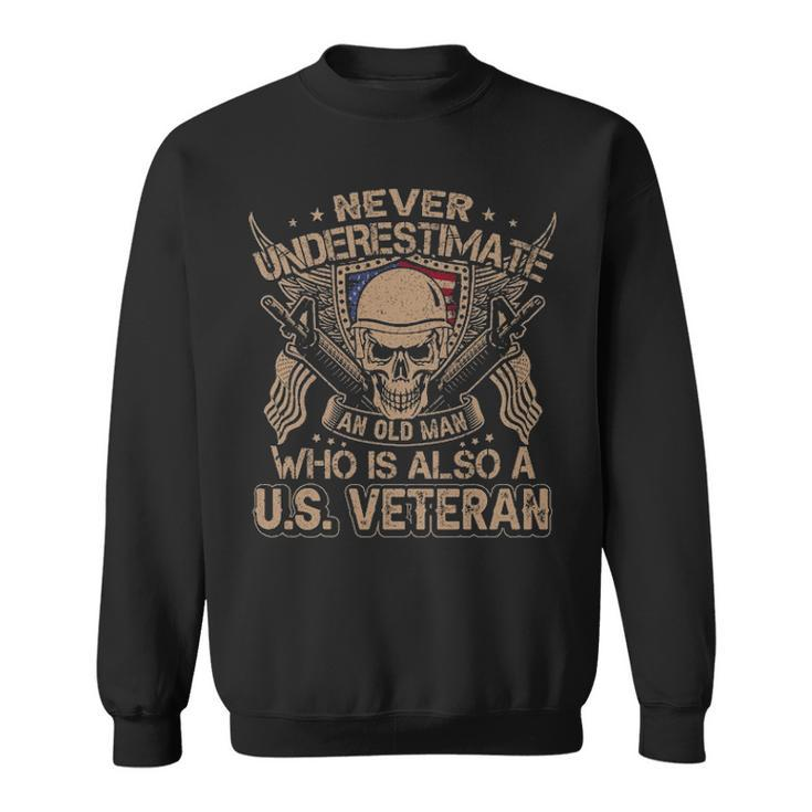 Never Understimate An Old Man Who Is Also A Us Veteran  V2 Sweatshirt