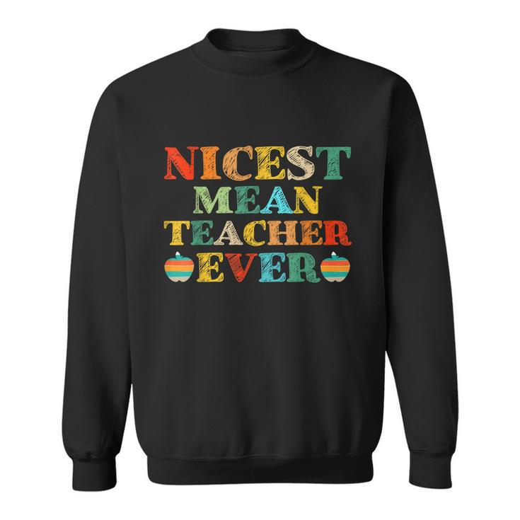 Nicest Mean Teacher Ever Teacher Student Sweatshirt
