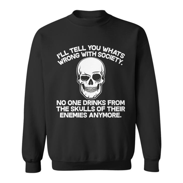 No One Drinks From The Skulls Of Their Enemies Anymore Tshirt Sweatshirt