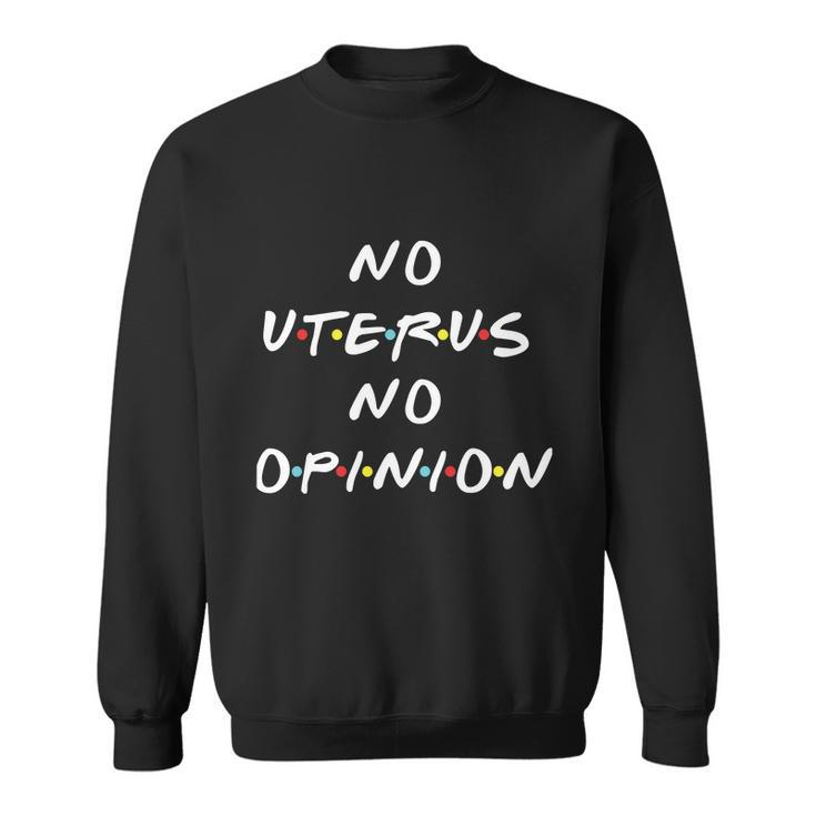 No Uterus No Opinion Feminist Pro Choice Sweatshirt