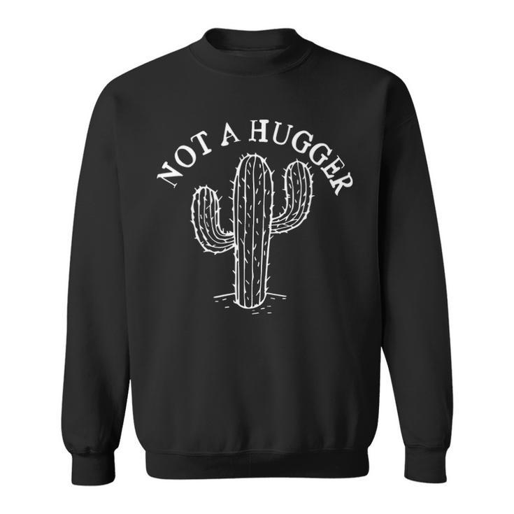 not a hugger cactus sweatshirt