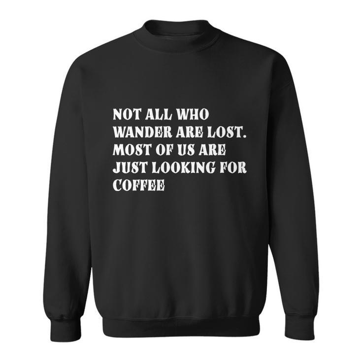 Not All Who Wander Are Lost Coffee Lovers Design Tshirt Sweatshirt
