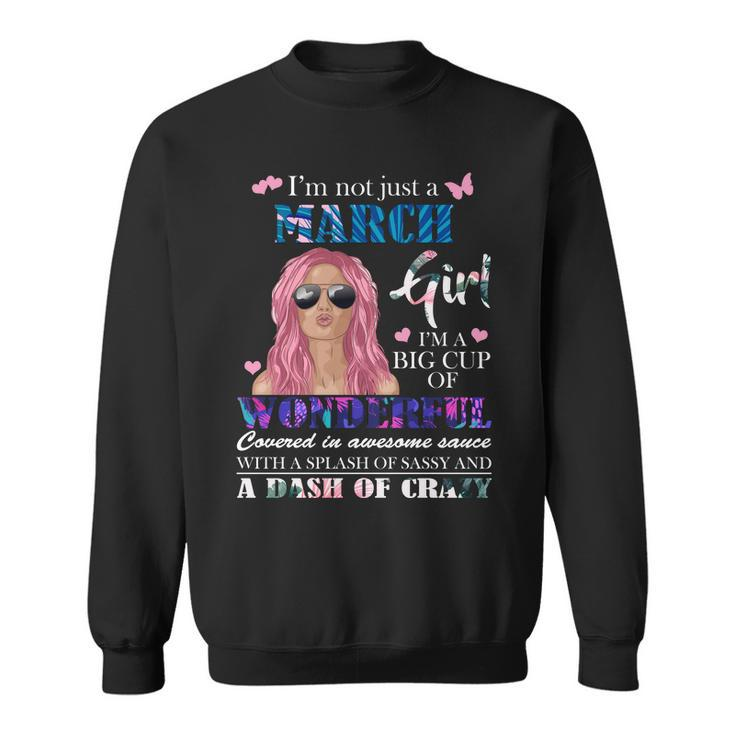 Not Just A March Girl Wonderful Sassy Birthday Sweatshirt
