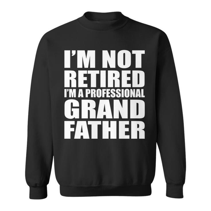 Not Retired Im A Professional Grandfather Tshirt Sweatshirt