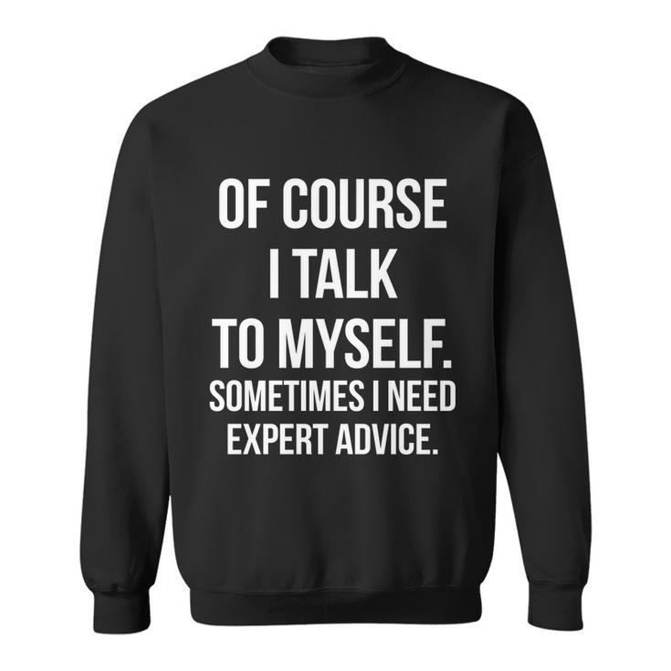Of Course I Talk To Myself Sarcastic Tshirt Sweatshirt