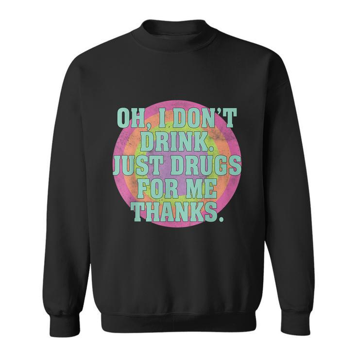 Oh I Dont Drink Just Drugs For Me Thanks Funny Costumed Tshirt Sweatshirt