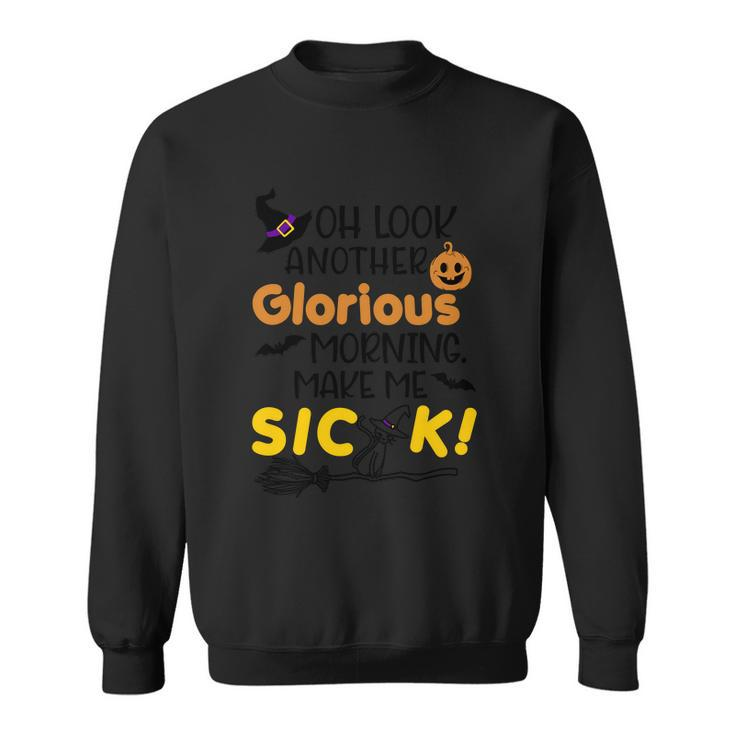 Oh Look Another Glorious Morning Make Me Sick Halloween Quote Sweatshirt