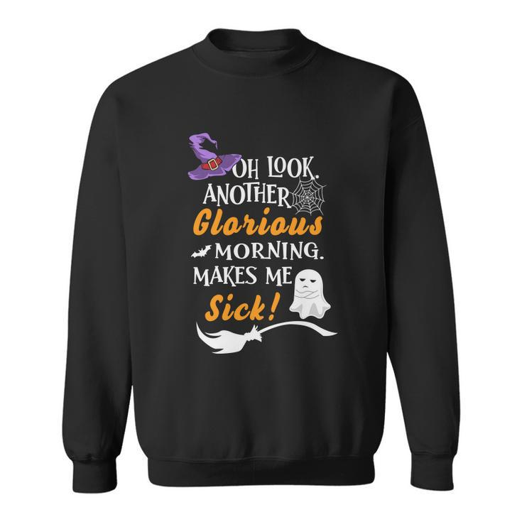 Oh Look Another Glorious Morning Makes Me Sick Halloween Quote Sweatshirt