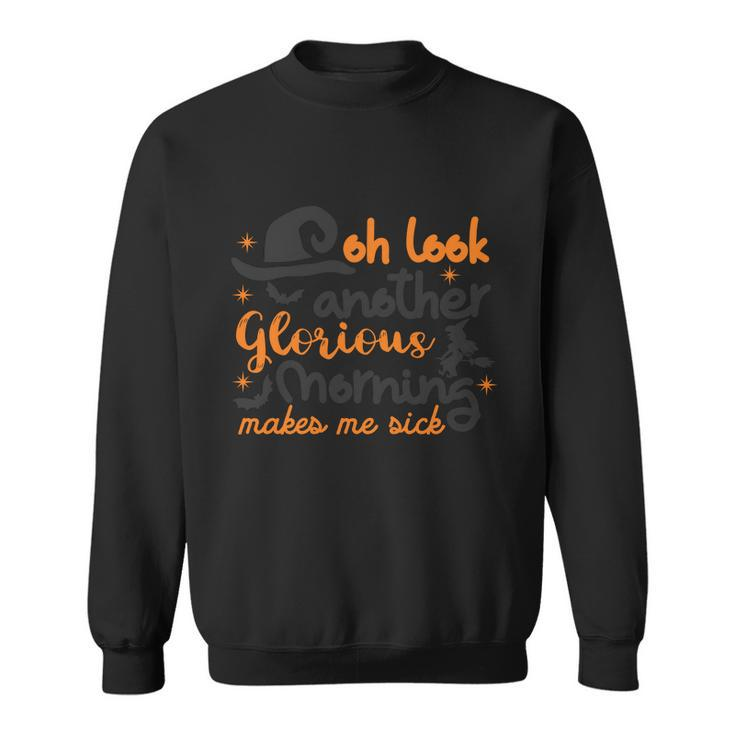 Oh Look Another Glorious Morning Makes Me Sick Halloween Quote V3 Sweatshirt