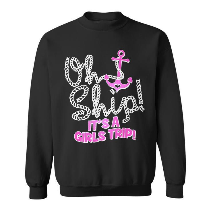 Oh Ship Its A Girls Trip Sweatshirt