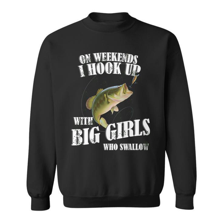 On Weekends I Hook Up With Big Girls Who Swallow Tshirt Sweatshirt