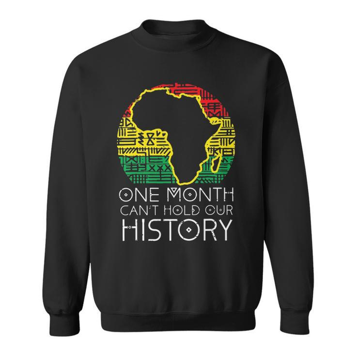 One Month Cant Hold Our History Pan African Black History  Sweatshirt